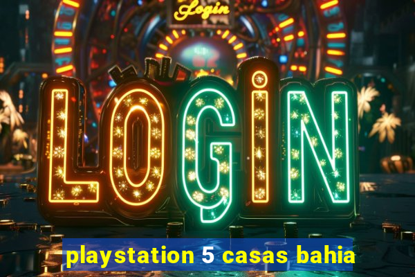 playstation 5 casas bahia